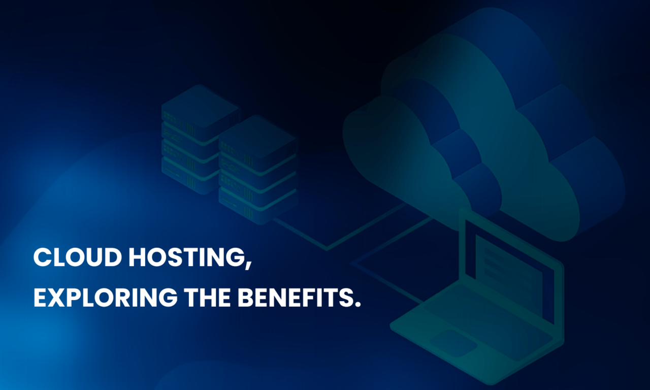 Is Cloud Hosting Right for Your Business’s Website? Exploring the Benefits.